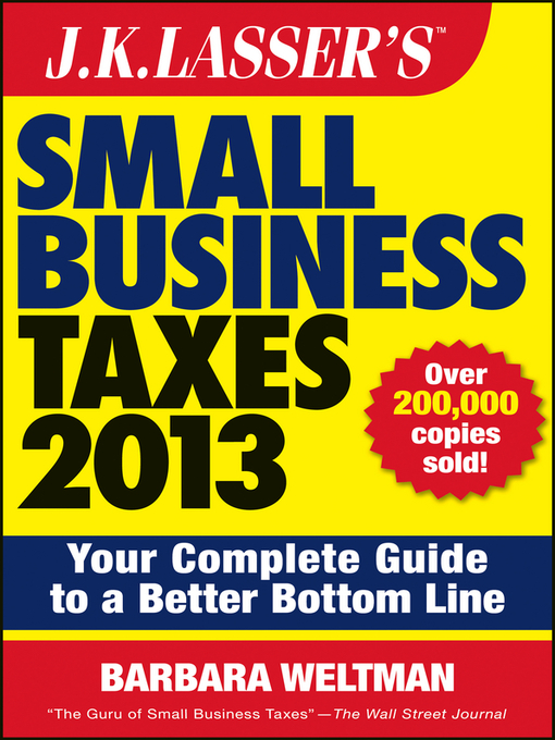 Title details for J.K. Lasser's Small Business Taxes 2013 by Barbara Weltman - Available